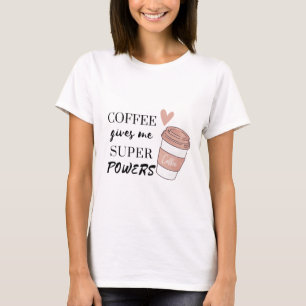 Kaffee gibt mir super Power T-Shirt