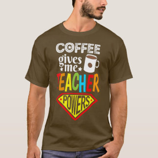 Kaffee gibt Power Lehrer Kaffee Lover Geschenk T-Shirt