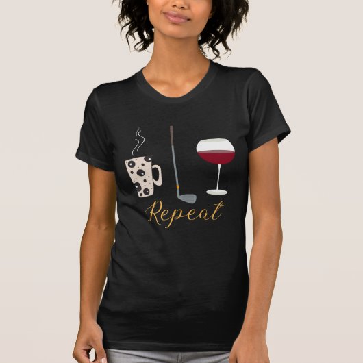 Kaffee Golf Wein Wiederholung T-Shirt (Vorderseite)