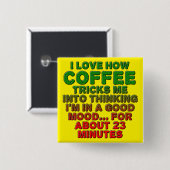 Kaffee Gute Stimmung Trick Funny Button Abzeichen  (Vorne & Hinten)