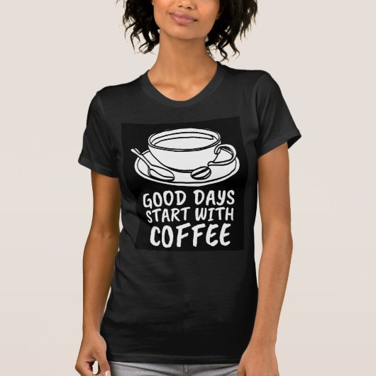 KAFFEE GUTE TAGE BEGINNEN MIT T - SHIRT (Vorderseite)