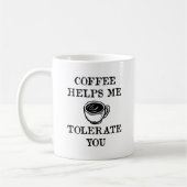 Kaffee hilft mir, dich zu tolerieren kaffeetasse (Links)