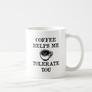 Kaffee hilft mir, dich zu tolerieren kaffeetasse