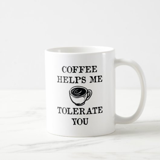 Kaffee hilft mir, dich zu tolerieren kaffeetasse (Rechts)