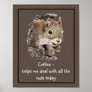 Kaffee hilft mir, mit allen Nüssen Eichhörnchen um Poster