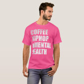 Kaffee Hiphop Psychische Gesundheit T-Shirt (Vorne ganz)