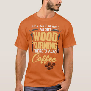 Kaffee Holz drechseln Holzarbeiten Holz drechsler T-Shirt