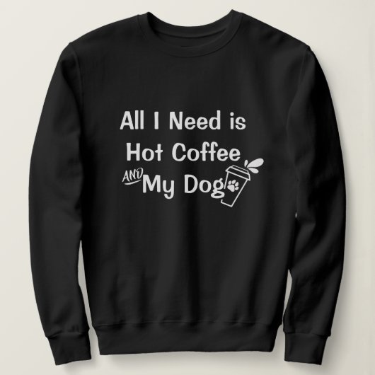 Kaffee & Hunde: Funny Customizable Quotes Sweatshirt (Design vorne)