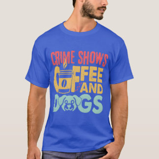 Kaffee Hunde Krimi Shows Lustige Kaffee Hund Liebh T-Shirt