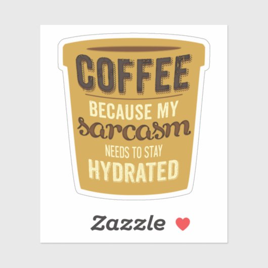 Kaffee: Hydrieren Sie Ihren Sarcasm! Aufkleber (Blatt)