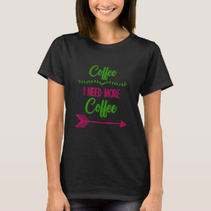 Kaffee ich brauche mehr Kaffee Sarcastic Spaß T-Shirt