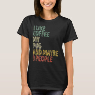 Kaffee Ich mag Kaffee Mein Mops und vielleicht 3 T-Shirt
