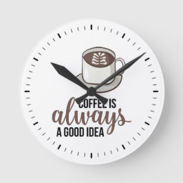 Kaffee immer gute Idee Runde Wanduhr