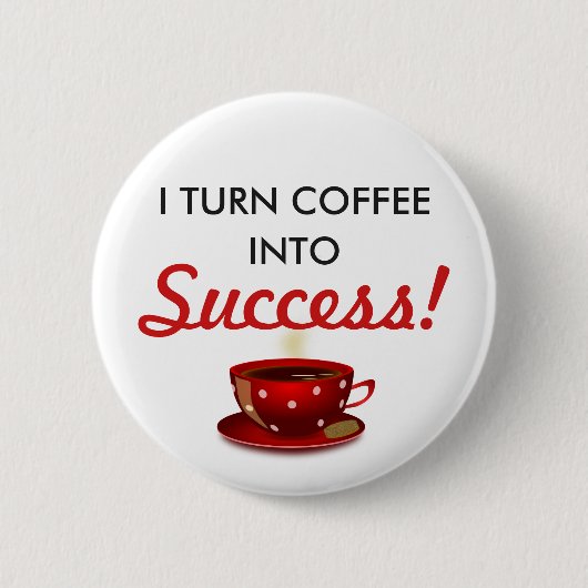 "Kaffee in den Erfolg" inspirierend Button (Vorderseite)