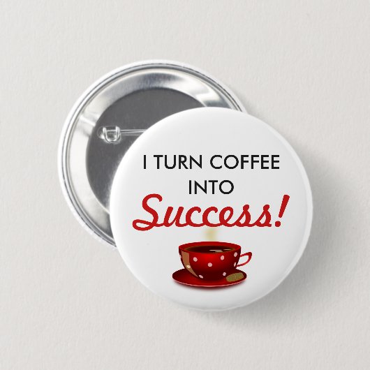 "Kaffee in den Erfolg" inspirierend Button (Vorne & Hinten)