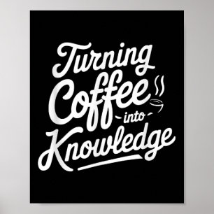 Kaffee in Wissen verwandeln _1  Poster