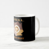 KAFFEE IST A... MENSCHENRECHT KAFFEETASSE (VorderseiteRechts)
