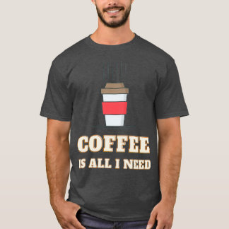 Kaffee ist alles, was ich brauche und mein Hund 5 T-Shirt