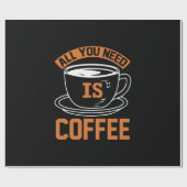 Kaffee ist alles, was Sie brauchen, Kaffee Geschenkpapier (Flach)