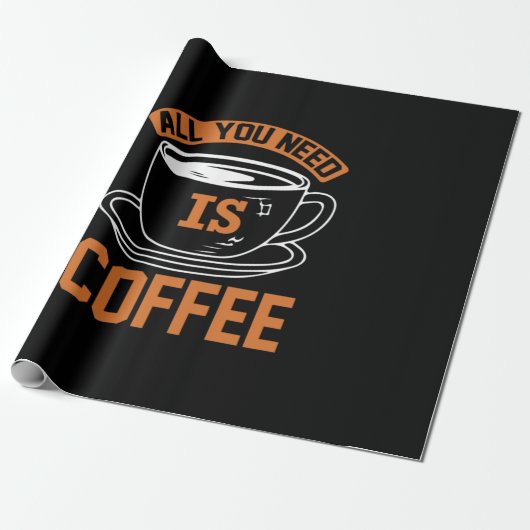 Kaffee ist alles, was Sie brauchen, Kaffee Geschenkpapier (Ungerollt)
