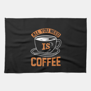 Kaffee ist alles, was Sie brauchen, Kaffee Geschirrtuch