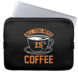 Kaffee ist alles, was Sie brauchen, Kaffee Laptopschutzhülle