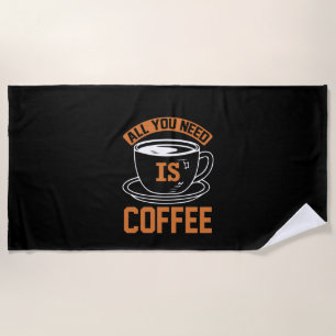 Kaffee ist alles, was Sie brauchen, Kaffee Strandtuch