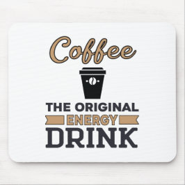 Kaffee ist das ursprüngliche Energiegetränk Mousepad