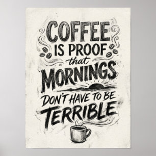 Kaffee ist der Beweis dafür, dass Poster