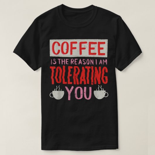 Kaffee ist der Grund, warum ich dir Kaffee tolerie T-Shirt (Design vorne)