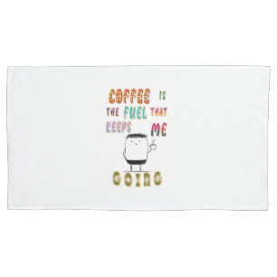 Kaffee ist der Treibstoff, der mir Behalte zu gehe Kissenbezug