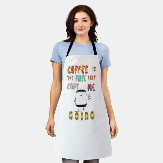 Kaffee ist der Treibstoff, der mir Behalte zu gehe Schürze (Getragen)