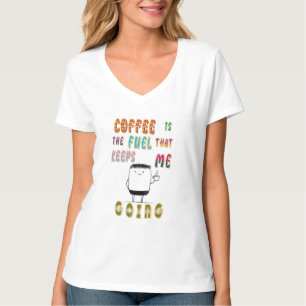 Kaffee ist der Treibstoff, der mir Behalte zu gehe T-Shirt