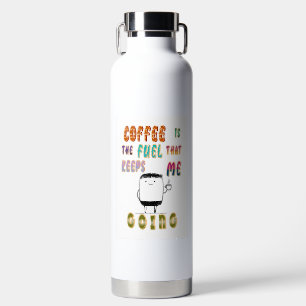 Kaffee ist der Treibstoff, der mir Behalte zu gehe Trinkflasche