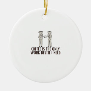 Kaffee ist die einzige Arbeitsmöglichkeit, die ich Keramik Ornament