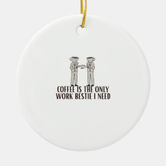Kaffee ist die einzige Arbeitsmöglichkeit, die ich Keramik Ornament