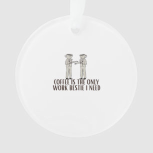 Kaffee ist die einzige Arbeitsmöglichkeit, die ich Ornament