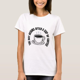 Kaffee ist die Grundlage des Tages. T-Shirt