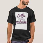 Kaffee ist die Motivierend Liebe der Medizin T-Shirt (Vorderseite)