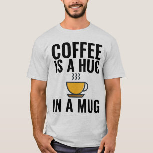 KAFFEE IST EIN HUG IN EINER TASSE T - Shirt