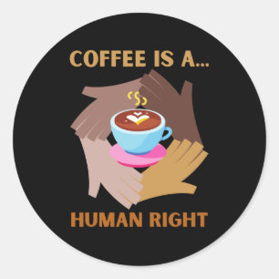 KAFFEE IST EIN MENSCHENRECHT RUNDER AUFKLEBER