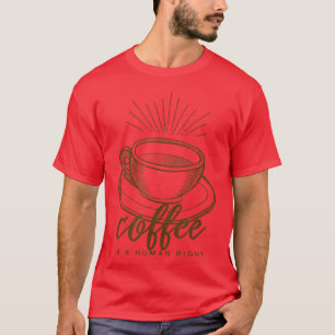 Kaffee ist ein Menschenrecht sarkastisch vielleich T-Shirt