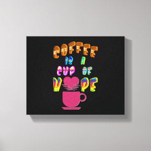 Kaffee ist eine Tasse Hoffnung Leinwanddruck