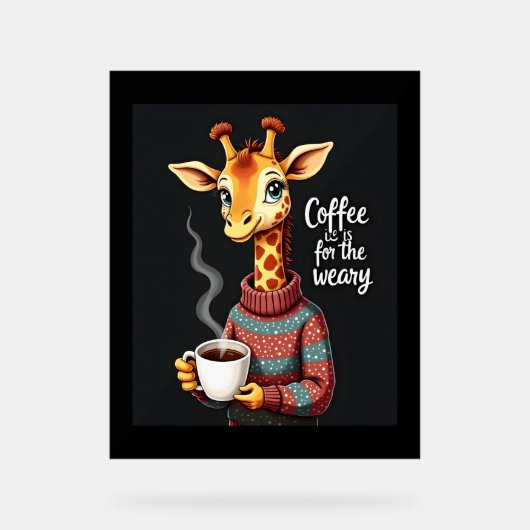 Kaffee ist für den müden, lustigen Giraffe-Kaffee- Acrylschild (Vorderseite)