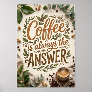Kaffee ist immer die Antwort Poster