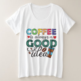 Kaffee ist immer ein guter T - Shirt