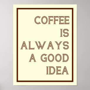 Kaffee ist immer ein gutes Ideen-Plakat Poster