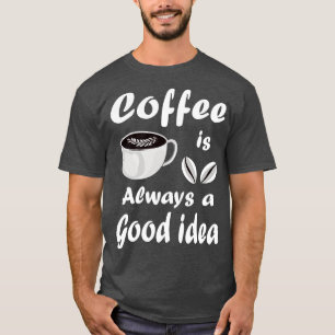 Kaffee ist immer ein gutes Zitat T-Shirt