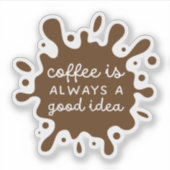 Kaffee ist immer eine gute Idee Aufkleber (Vorderseite)