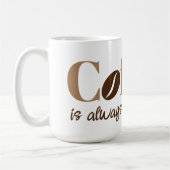 Kaffee ist immer eine gute Idee, braune Kaffeebohn Kaffeetasse (Links)